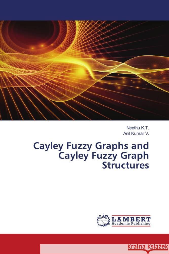 Cayley Fuzzy Graphs and Cayley Fuzzy Graph Structures Neethu K Anil Kuma 9786207483358 LAP Lambert Academic Publishing - książka