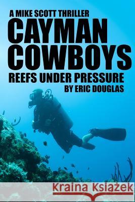 Cayman Cowboys: Reefs Under Pressure Eric Douglas 9781494357443 Createspace - książka