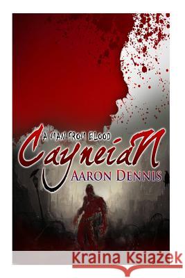 Cayneian: A Man from Blood Aaron Dennis 9781512369854 Createspace - książka