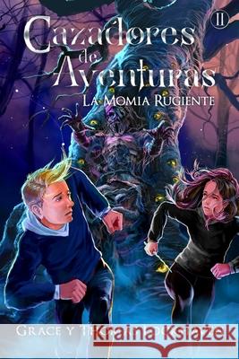 Cazadores de Aventuras: La Momia Rugiente - Quest Chasers: The Screaming Mummy (Spanish Edition) Grace Lockhaven Thomas Lockhaven David Aretha 9781639110162 Twisted Key Publishing, LLC - książka