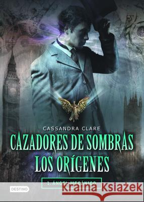 Cazadores de Sombras Los Origenes, 1. Angel Mecanico: Clockword Angel (the Infernal Devices Series # 1) Cassandra Clare 9786070706028 Planeta - książka