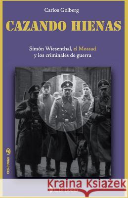 Cazando hienas: Simon Wiesenthal, el Mossad y los criminales de guerra Golberg, Carlos 9781500328627 Createspace - książka