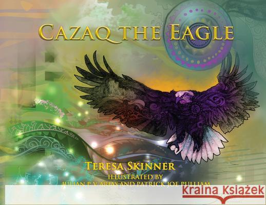 Cazaq the Eagle Teresa Skinner Joe Pulliam Julian Pv Arias 9780975520253 Teresa Skinner - książka