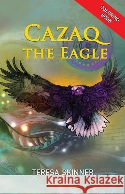 Cazaq the Eagle Coloring Book Teresa Skinner Julian P. V. Arias Patrick Joe Pulliam 9781950123872 Teresa Skinner - książka