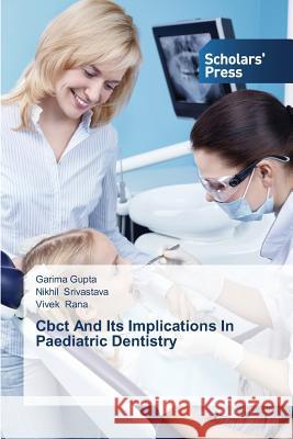 Cbct And Its Implications In Paediatric Dentistry Gupta, Garima 9783639702187 Scholars' Press - książka