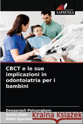 CBCT e le sue implicazioni in odontoiatria per i bambini Deepanjali Potsangbam, Zohra Jabin, Nidhi Agarwal 9786204074689 Edizioni Sapienza - książka