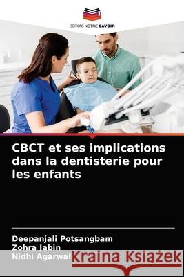 CBCT et ses implications dans la dentisterie pour les enfants Deepanjali Potsangbam, Zohra Jabin, Nidhi Agarwal 9786204074672 Editions Notre Savoir - książka