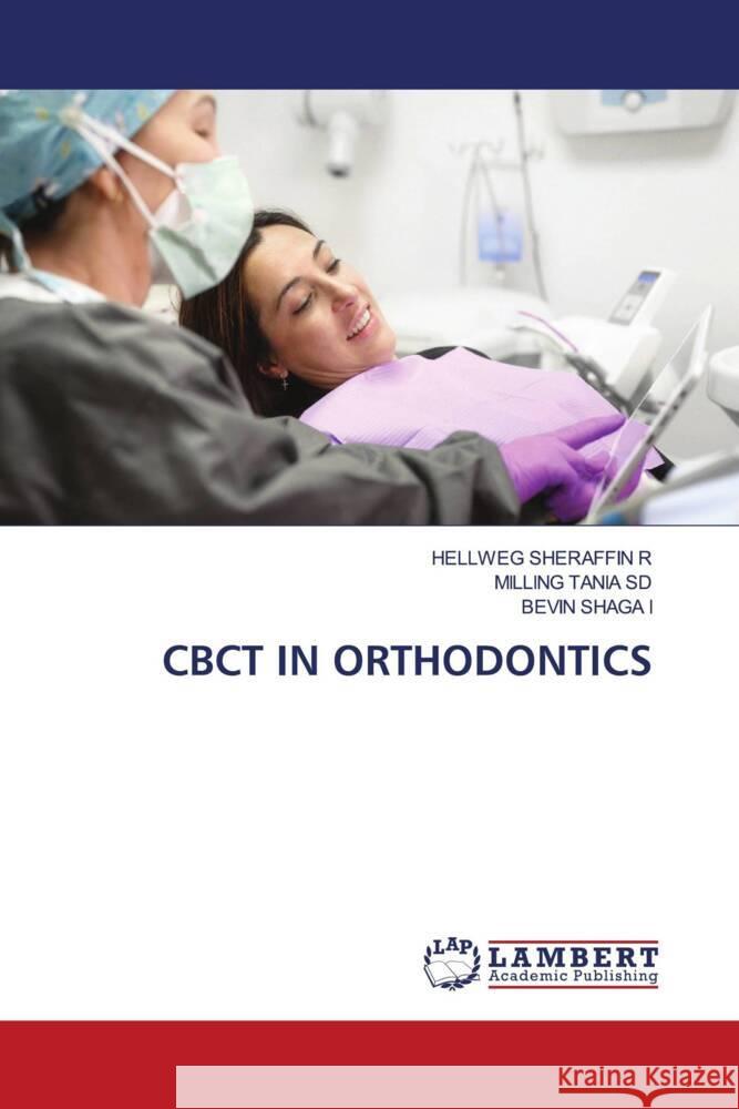 CBCT IN ORTHODONTICS SHERAFFIN R, HELLWEG, TANIA SD, MILLING, SHAGA I, BEVIN 9786206843733 LAP Lambert Academic Publishing - książka