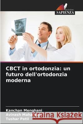 CBCT in ortodonzia: un futuro dell'ortodonzia moderna Kanchan Menghani Avinash Mahamuni Tushar Patil 9786205951507 Edizioni Sapienza - książka