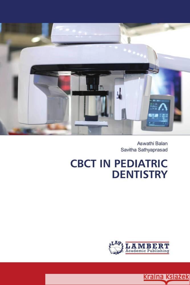 CBCT IN PEDIATRIC DENTISTRY Balan, Aswathi, Sathyaprasad, Savitha 9786206779124 LAP Lambert Academic Publishing - książka