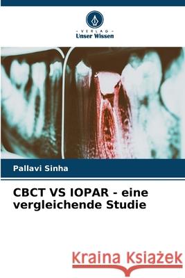 CBCT VS IOPAR - eine vergleichende Studie Pallavi Sinha 9786207664245 Verlag Unser Wissen - książka