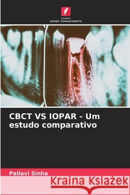 CBCT VS IOPAR - Um estudo comparativo Pallavi Sinha 9786207664283 Edicoes Nosso Conhecimento - książka