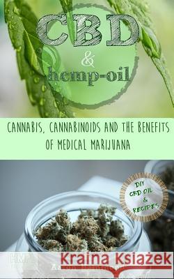 CBD & Hemp Oil: Cannabis, Cannabinoids and the Benefits of Medical Marijuana Aaron Hammond 9781543133585 Createspace Independent Publishing Platform - książka