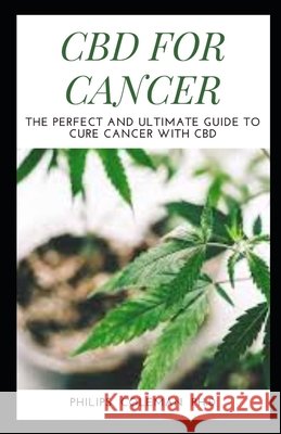 CBD for Cancer: The Perfect And Ultimate Guide To Cure Cancer With Cbd Coleman Ph. D., Philips 9798580207797 Independently Published - książka
