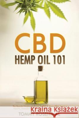 CBD Hemp Oil 101: The Essential Beginner's Guide To CBD and Hemp Oil to Improve Health, Reduce Pain and Anxiety, and Cure Illnesses Tommy Rosenthal 9781952772207 Semsoli - książka