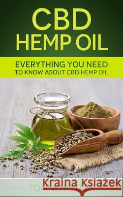 CBD Hemp Oil: Everything You Need to Know About CBD Hemp Oil Whistler, Tom 9781973865803 Createspace Independent Publishing Platform - książka