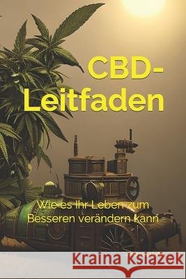 CBD- Leitfaden: Wie es Ihr Leben zum Besseren verandern kann Andreas Hofer   9798392246960 Independently Published - książka