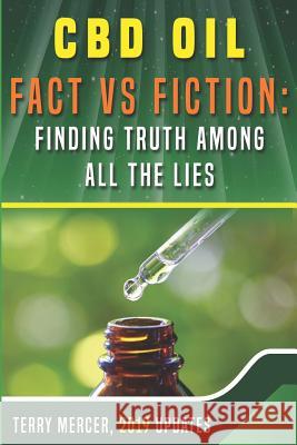 CBD Oil Fact Vs Fiction: Finding Truth Among All the Lies Carly Mercer Terry Mercer 9781793897336 Independently Published - książka