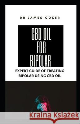 CBD Oil for Bipolar: Expert Guide for Treating Bipolar with CBD Oil James Coker 9781710469189 Independently Published - książka