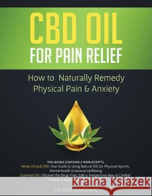 CBD Oil for Pain Relief: How To Naturally Remedy Physical Pain & Anxiety Lauren Marshall 9781720924364 Createspace Independent Publishing Platform - książka