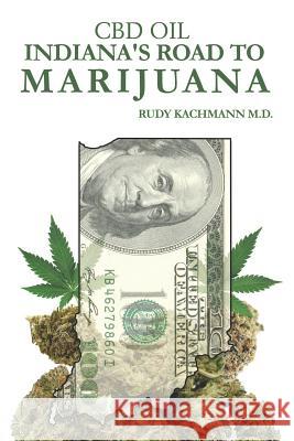 CBD Oil: Indiana's Road to Marijuana Rudy Kachman 9781791765064 Independently Published - książka