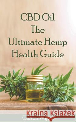 CBD Oil: the Ultimate Hemp Health Guide Carson Wyatt 9781386631231 Draft2digital - książka