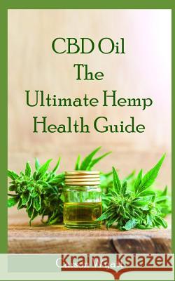 CBD Oil: The Ultimate Hemp Health Guide: How Cannabidiol Can Help You Without the High Carson Wyatt 9781795358415 Independently Published - książka