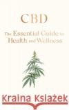 CBD: The Essential Guide to Health and Wellness Sarah Brewer 9781471192753 Simon & Schuster Ltd