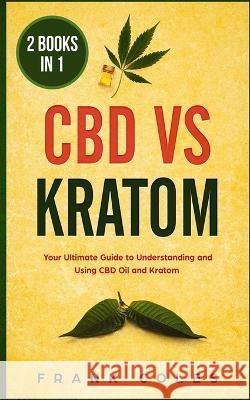 CBD vs Kratom: 2 Books in 1: Your Ultimate Guide To Understanding and Using CBD Oil and Kratom Frank Coles 9781728679143 Independently Published - książka