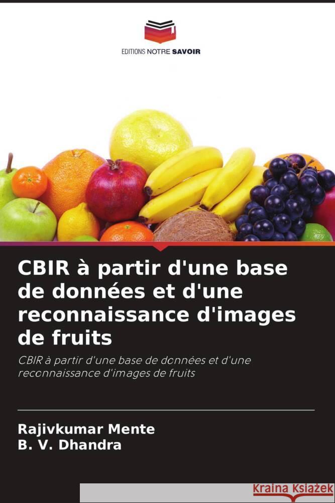 CBIR ? partir d'une base de donn?es et d'une reconnaissance d'images de fruits Rajivkumar Mente B. V. Dhandra 9786208089474 Editions Notre Savoir - książka