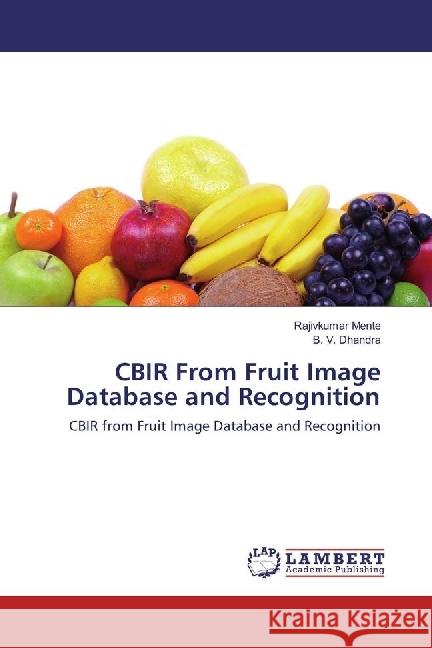 CBIR From Fruit Image Database and Recognition : CBIR from Fruit Image Database and Recognition Mente, Rajivkumar; Dhandra, B. V. 9783330331082 LAP Lambert Academic Publishing - książka