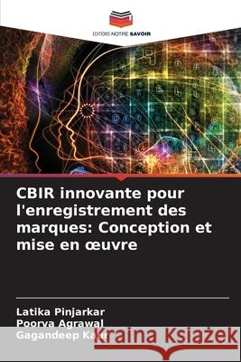 CBIR innovante pour l'enregistrement des marques: Conception et mise en oeuvre Latika Pinjarkar Poorva Agrawal Gagandeep Kaur 9786207707881 Editions Notre Savoir - książka