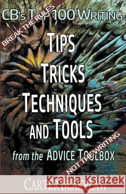 CB's Top 100 Writing Tips, Tricks, Techniques and Tools from the Advice Toolbox - Break the Rules, Not the Writing Carter Blakelaw 9798201905231 Logic of Dreams - książka