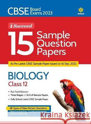 CBSE Board Exam 2023 I-Succeed 15 Sample Question Papers - BIOLOGY Class 12th Rashmi Gupta Jorani Debbarma 9789327195705 Arihant Publication India Limited - książka