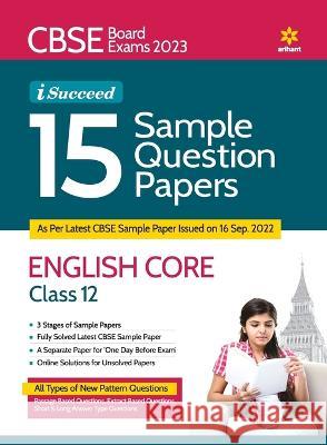 CBSE Board Exams 2023 I-Succeed 15 Sample Question Papers ENGLISH CORE Class 12th Sishti Agarwal Amit Tanwar 9789327195767 Arihant Publication India Limited - książka