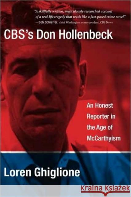 Cbs's Don Hollenbeck: An Honest Reporter in the Age of McCarthyism Ghiglione, Loren 9780231144964 Columbia University Press - książka