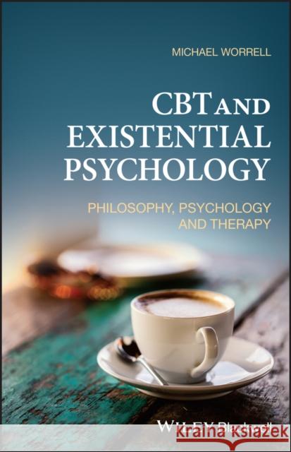 CBT and Existential Psychology: Philosophy, Psychology and Therapy Worrell, Michael 9781119310969 John Wiley and Sons Ltd - książka