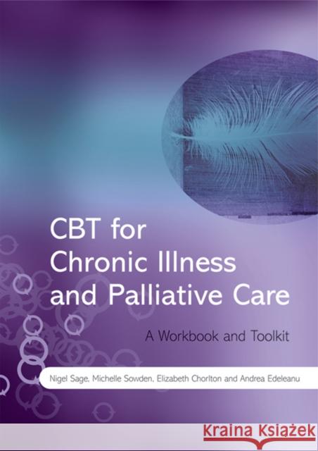 CBT for Chronic Illness and Palliative Care: A Workbook and Toolkit Sage, Nigel 9780470517079 John Wiley & Sons Inc - książka
