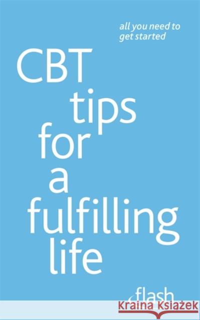 CBT Tips for a Fulfilling Life: Flash Windy Dryden 9781444152746 Hodder Education - książka