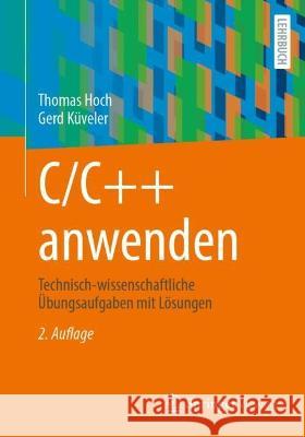 C/C++ Anwenden: Technisch-Wissenschaftliche Übungsaufgaben Mit Lösungen Hoch, Thomas 9783658380922 Springer Vieweg - książka