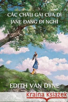 Các Cháu Gái Của Dì Jane Trong Kỳ Nghỉ: Aunt Jane's Nieces on Vacation, Vietnamese edition Van Dyne, Edith 9781034362418 Chim Lac Press - książka