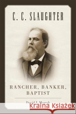 C.C. Slaughter: Rancher, Banker, Baptist David J. Murrah 9780806142937 University of Oklahoma Press - książka