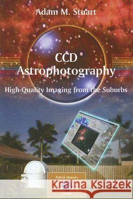 CCD Astrophotography: High-Quality Imaging from the Suburbs Adam M. Stuart 9780387262413 Springer - książka