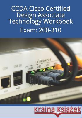 CCDA Cisco Certified Design Associate Technology Workbook: Exam: 200-310 Ip Specialist 9781973245933 Independently Published - książka