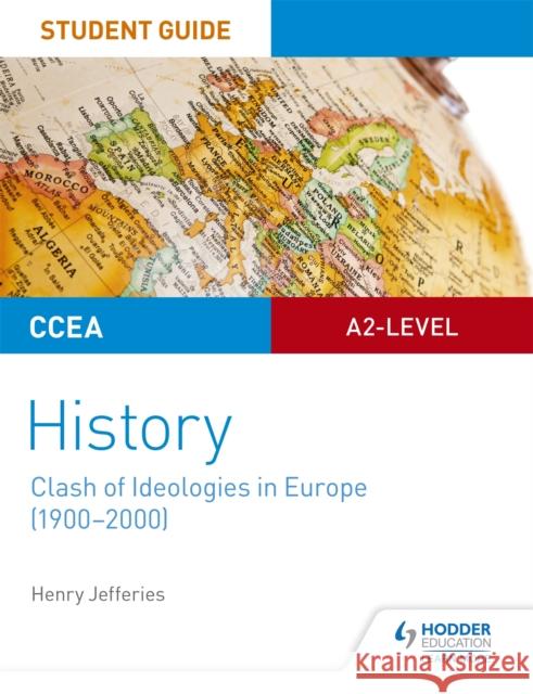 CCEA A2-level History Student Guide: Clash of Ideologies in Europe (1900-2000) Henry Jefferies   9781510417038 Hodder Education - książka