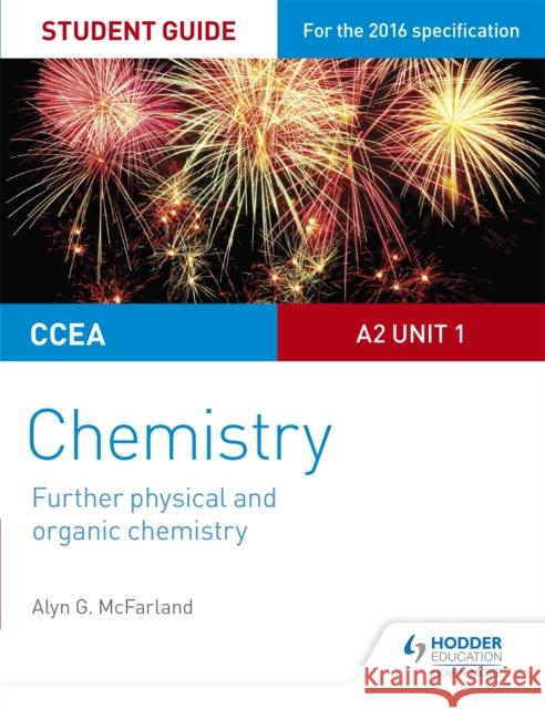 CCEA A2 Unit 1 Chemistry Student Guide: Further Physical and Organic Chemistry Alyn G. McFarland 9781471863066 Hodder Education - książka