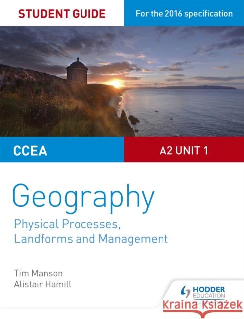 CCEA A2 Unit 1 Geography Student Guide 4: Physical Processes, Landforms and Management Alistair Hamill 9781471863127 Hodder Education - książka