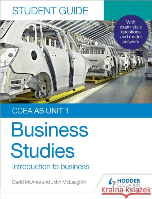 CCEA AS Unit 1 Business Studies Student Guide 1: Introduction to Business John McLaughlin David McAree  9781510478527 Hodder Education - książka