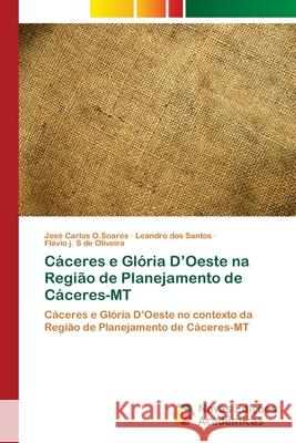 Cáceres e Glória D'Oeste na Região de Planejamento de Cáceres-MT O. Soares, José Carlos 9786202047746 Novas Edicioes Academicas - książka