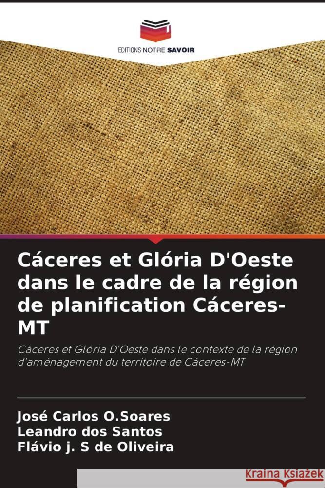 Cáceres et Glória D'Oeste dans le cadre de la région de planification Cáceres-MT O.Soares, José Carlos, dos Santos, Leandro, de Oliveira, Flávio j. S 9786208713980 Editions Notre Savoir - książka